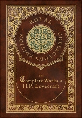 The Complete Works of H. P. Lovecraft (Royal Collector's Edition) (Case Laminate Hardcover with Jacket) by Lovecraft, H. P.