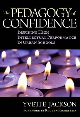 The Pedagogy of Confidence: Inspiring High Intellectual Performance in Urban Schools by Jackson, Yvette