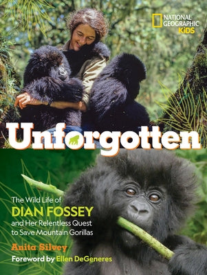 Unforgotten (Library Edition): The Wild Life of Dian Fossey and Her Relentless Quest to Save Mountain Gorillas by Silvey, Anita