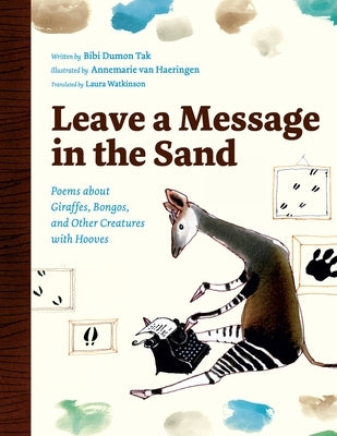 Leave a Message in the Sand: Poems about Giraffes, Bongos, and Other Creatures with Hooves by Dumon Tak, Bibi