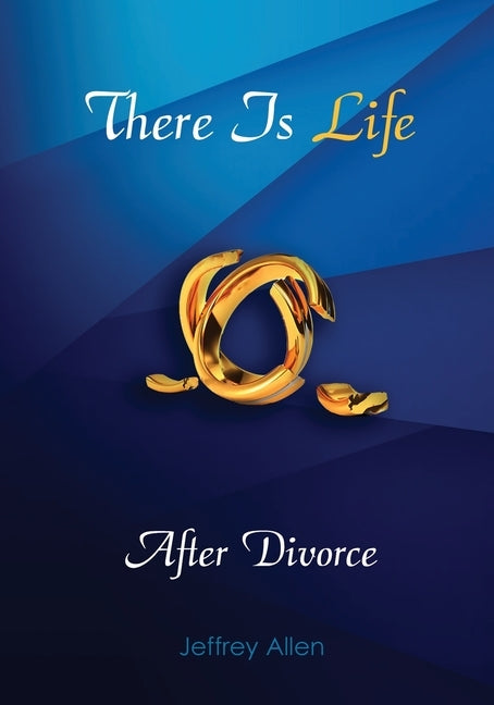 There Is Life After Divorce by Allen, Jeffrey D.