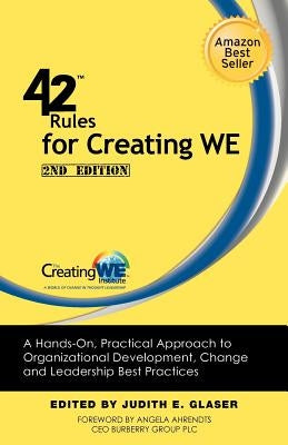 42 Rules for Creating We (2nd Edition): A Hands-On, Practical Approach to Organizational Development, Change and Leadership Best Practices. by Glaser, Judith E.