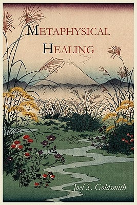 Metaphysical Healing by Goldsmith, Joel S.