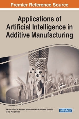 Applications of Artificial Intelligence in Additive Manufacturing by Salunkhe, Sachin