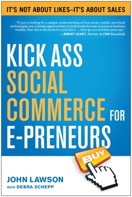 Kick Ass Social Commerce for E-Preneurs: Ita's Not about Likes--Ita's about Sales by Lawson, John