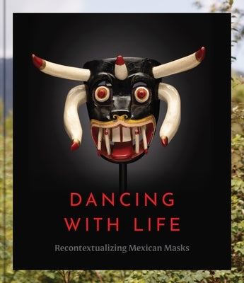 Dancing with Life: Recontextualizing Mexican Masks by Shlossberg, Pavel