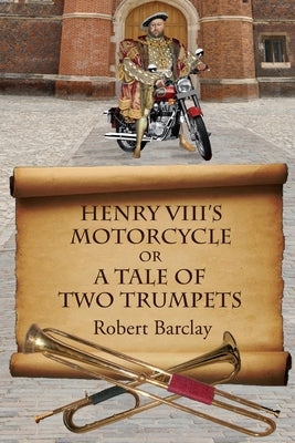 Henry VIII's Motorcycle by Barclay, Robert L.