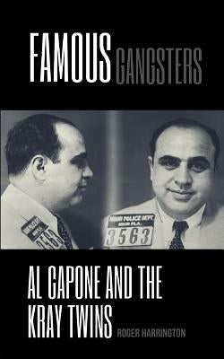 Famous Gangsters: Al Capone and The Kray Twins - 2 Books in 1 by Harrington, Roger