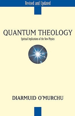 Quantum Theology: Spiritual Implications of the New Physics by O'Murchu, Diarmuid
