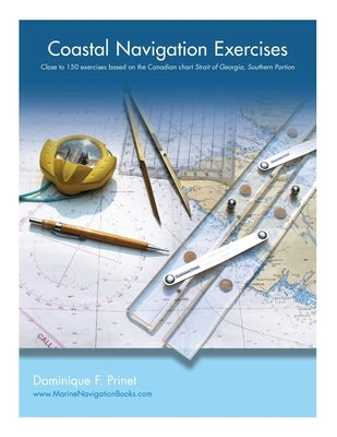 Coastal Navigation Exercises: Over 100 exercises based on the Canadian chart Strait of Georgia, Southern Portion by Prinet, Dominique F.