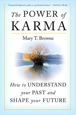 The Power of Karma: How to Understand Your Past and Shape Your Future by Browne, Mary T.