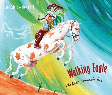 Walking Eagle: The Little Comanche Boy by Eulate, Ana