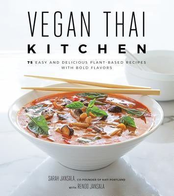 Vegan Thai Kitchen: 75 Easy and Delicious Plant-Based Recipes with Bold Flavors by Jansala, Sarah