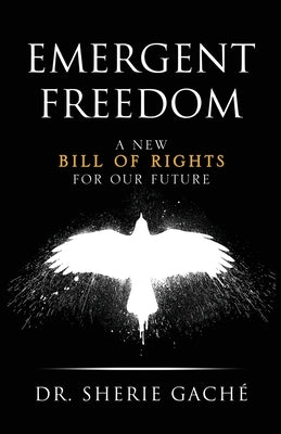 Emergent Freedom: A New Bill Of Rights For Our Future by Gach&#233;, Sherie