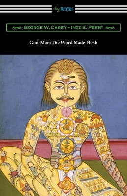 God-Man: The Word Made Flesh by Carey, George W.