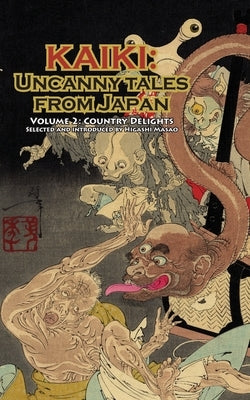 Country Delights - Kaiki: Uncanny Tales from Japan, Vol. 2 by Weinberg, Robert