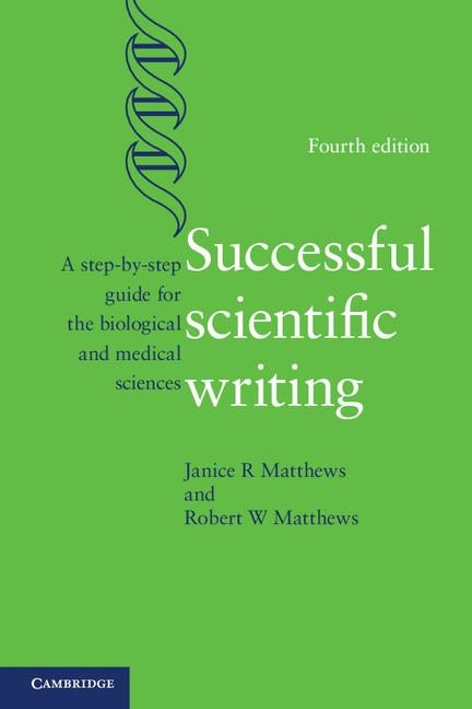 Successful Scientific Writing: A Step-By-Step Guide for the Biological and Medical Sciences by Matthews, Janice R.