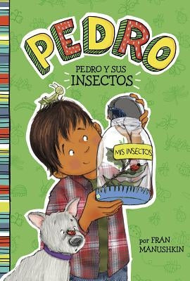 Pedro Y Sus Insectos by Manushkin, Fran