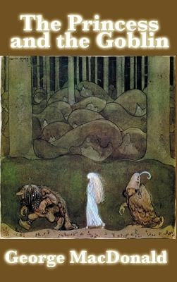 The Princess and the Goblin by MacDonald, George