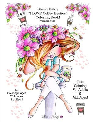 Sherri Baldy I Love Coffee Besties Coloring Book by Baldy, Sherri Ann