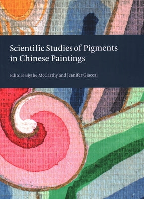 Scientific Studies of Pigments in Chinese Paintings by Blythe McCarthy