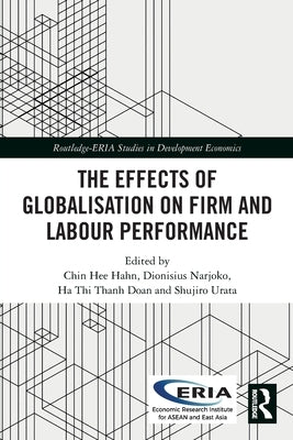 The Effects of Globalisation on Firm and Labour Performance by Hahn, Chin Hee