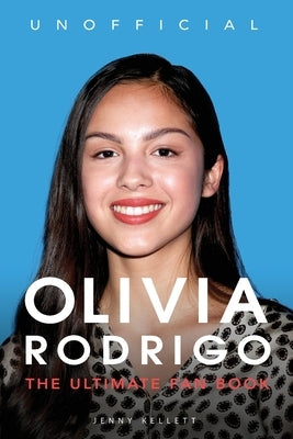 Olivia Rodrigo: 100+ Olivia Rodrigo Facts, Photos, Quiz + More by Kellett, Jenny