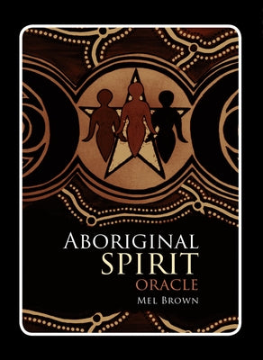 Aboriginal Spirit Oracle: (40 Full-Color Cards and 96-Page Booklet) by Brown, Mel