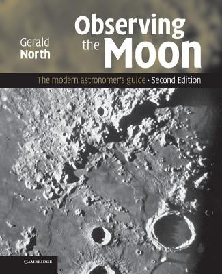 Observing the Moon: The Modern Astronomer's Guide by North, Gerald