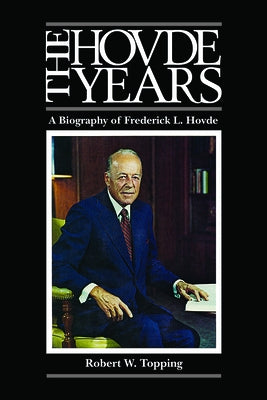 The Hovde Years: A Biography of Frederick L. Hovde by Topping, Robert W.