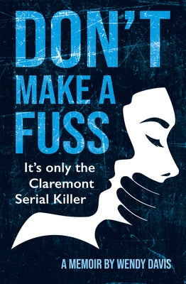 Don't Make a Fuss: It's Only the Claremont Serial Killer by Davis, Wendy