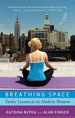 Breathing Space: Twelve Lessons for the Modern Woman by Repka, Katrina