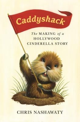 Caddyshack: The Making of a Hollywood Cinderella Story by Nashawaty, Chris
