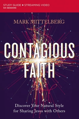 Contagious Faith Bible Study Guide Plus Streaming Video: Discover Your Natural Style for Sharing Jesus with Others by Mittelberg, Mark