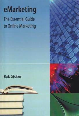 Emarketing: The Essential Guide to Online Marketing by Stokes, Robert A.