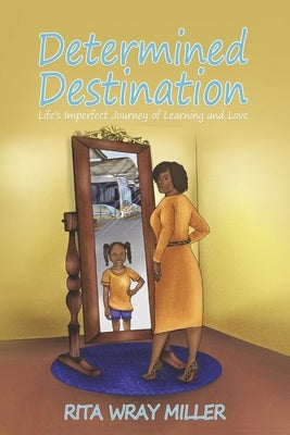 Determined Destination: Life's Imperfect Journey of Learning and Love by Miller, Rita Wray