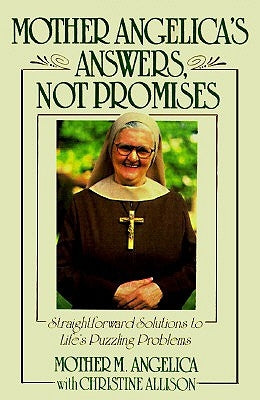 Mother Angelica's Answers, Not Promises: Straightforward Solutions to Life's Puzzling Problems by Angelica, Mother M.