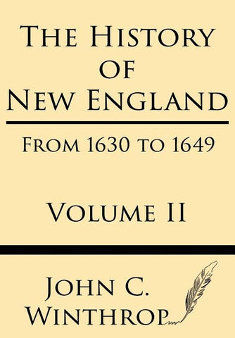 The History of New England from 1630 to 1649 Volume II by Winthrop, John
