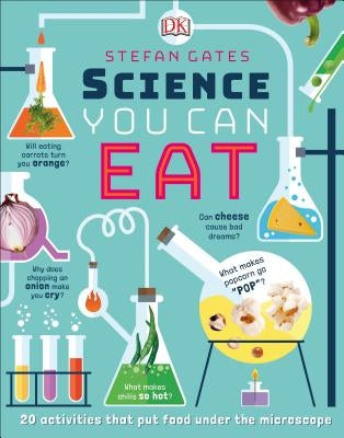 Science You Can Eat: 20 Activities That Put Food Under the Microscope by Gates, Stefan
