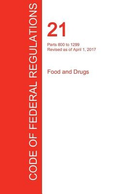 CFR 21, Parts 800 to 1299, Food and Drugs, April 01, 2017 (Volume 8 of 9) by Office of the Federal Register (Cfr)