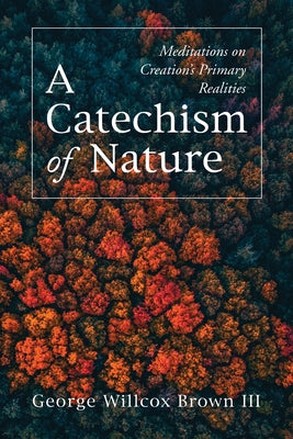 A Catechism of Nature by Brown, George Willcox, III