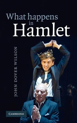 What Happens in Hamlet by Wilson, J. Dover
