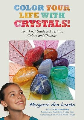 Color Your Life with Crystals: Your First Guide to Crystals, Colors and Chakras by Lembo, Margaret Ann