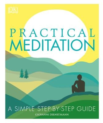 Practical Meditation: A Simple Step-By-Step Guide by Dienstmann, Giovanni