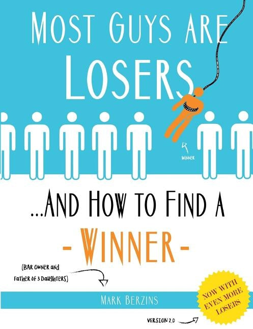 Most Guys Are Losers (And How to Find a Winner): Version 2.0 by Berzins, Mark
