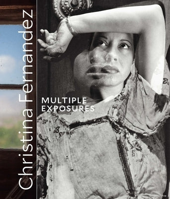 Christina Fernandez: Multiple Exposures by Epstein, Rebecca