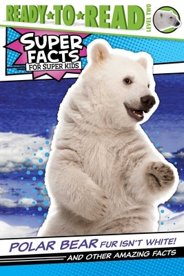 Polar Bear Fur Isn't White!: And Other Amazing Facts (Ready-To-Read Level 2) by Feldman, Thea