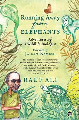 Running Away from Elephants: The Adventures of a Wildlife Biologist by Ali, Rauf