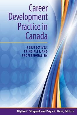 Career Development Practice in Canada: Perspectives, Principles, and Professionalism by Shepard, Blythe C.