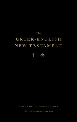 The Greek-English New Testament: Tyndale House, Cambridge Edition and English Standard Version: Tyndale House, Cambridge Edition and English Standard by Benner, Drayton C.